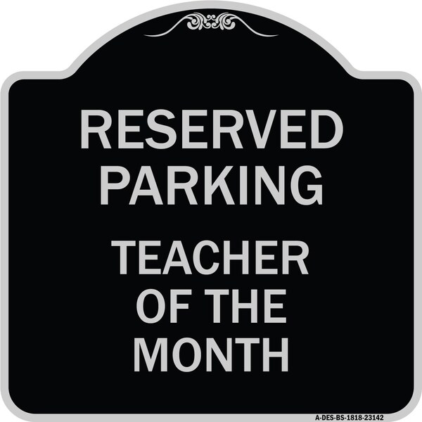 Reserved Parking Teacher of Month Heavy-Gauge Aluminum Architectural Sign, 18" x 18", BS-1818-23142